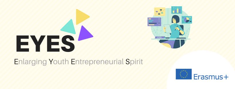 Project "EYES: Fostering the Entrepreneurial Spirit" is entering its final phase Project EYES Encouraging the entrepreneurial spirit is entering its final phase